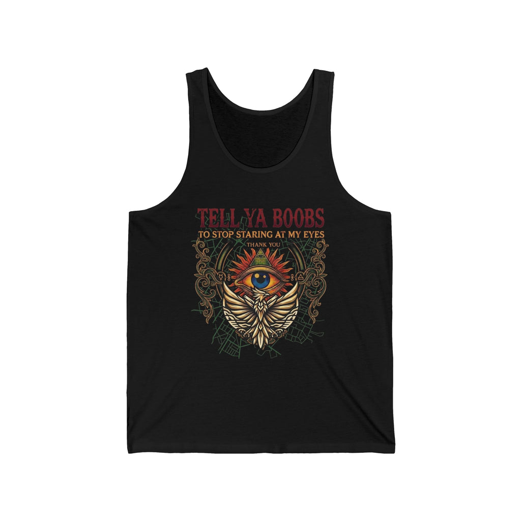 Tell Ya Boobs to stop staring at my Eyes Unisex Jersey Tank