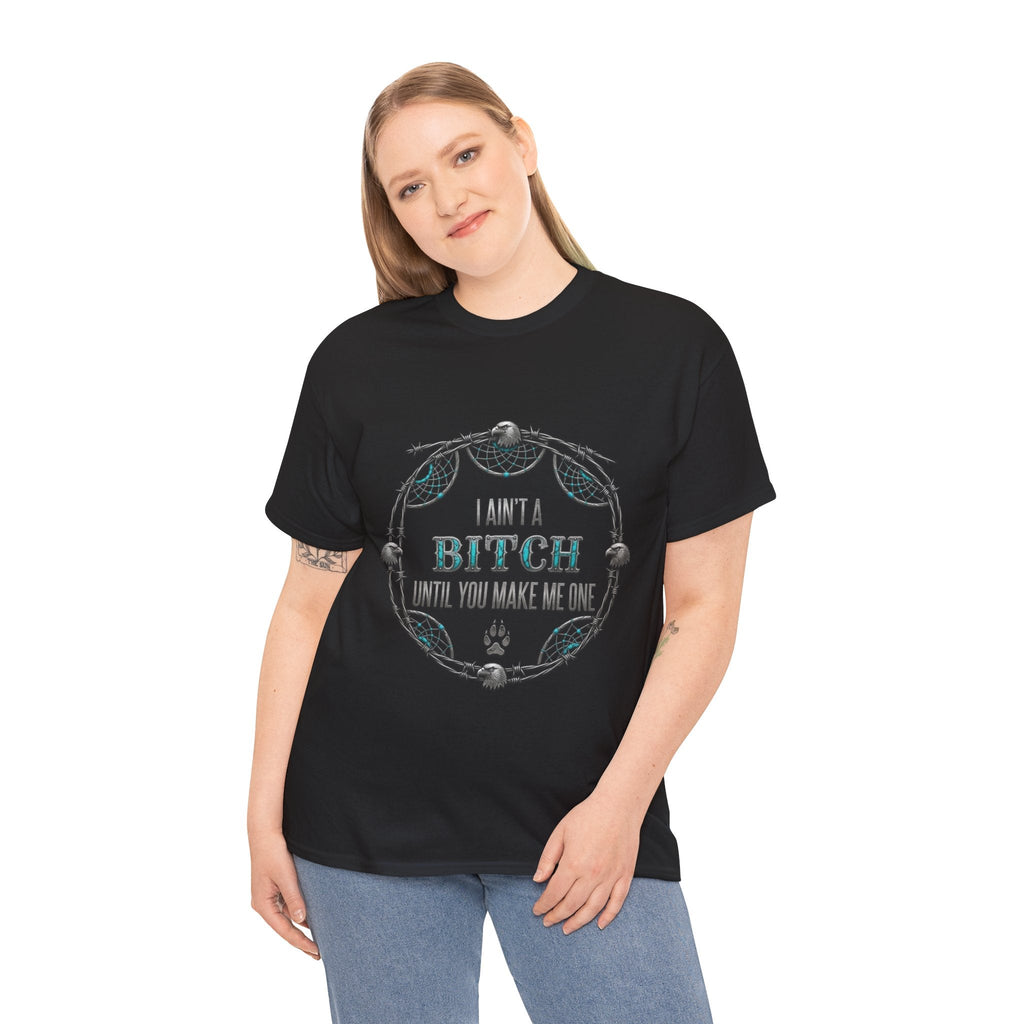 Breaking Point Tee — 'I Ain't a Bitch Till You Make Me One' Attitude ShirtEmber Spirit Apparel