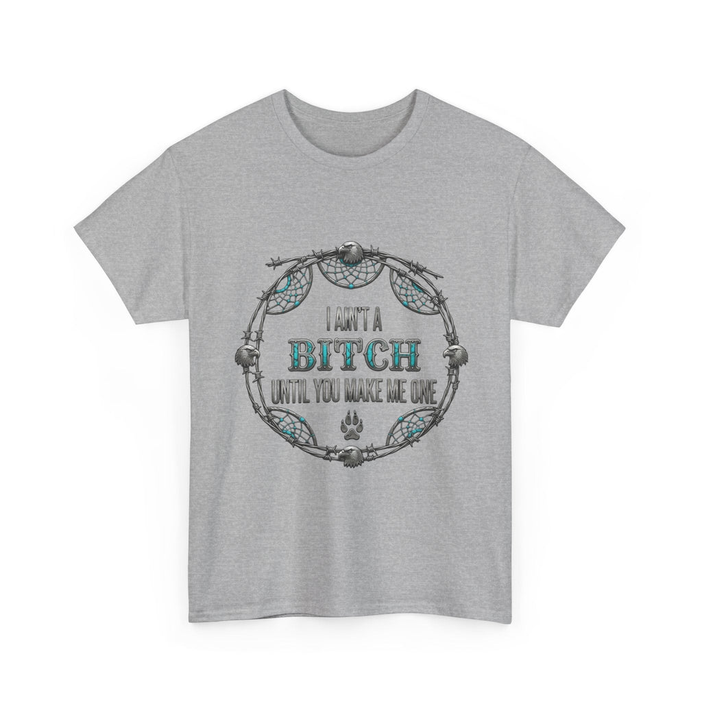 Breaking Point Tee — 'I Ain't a Bitch Till You Make Me One' Attitude ShirtEmber Spirit Apparel