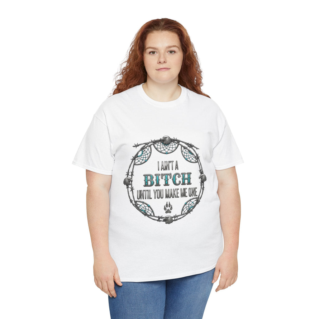 Breaking Point Tee — 'I Ain't a Bitch Till You Make Me One' Attitude ShirtEmber Spirit Apparel