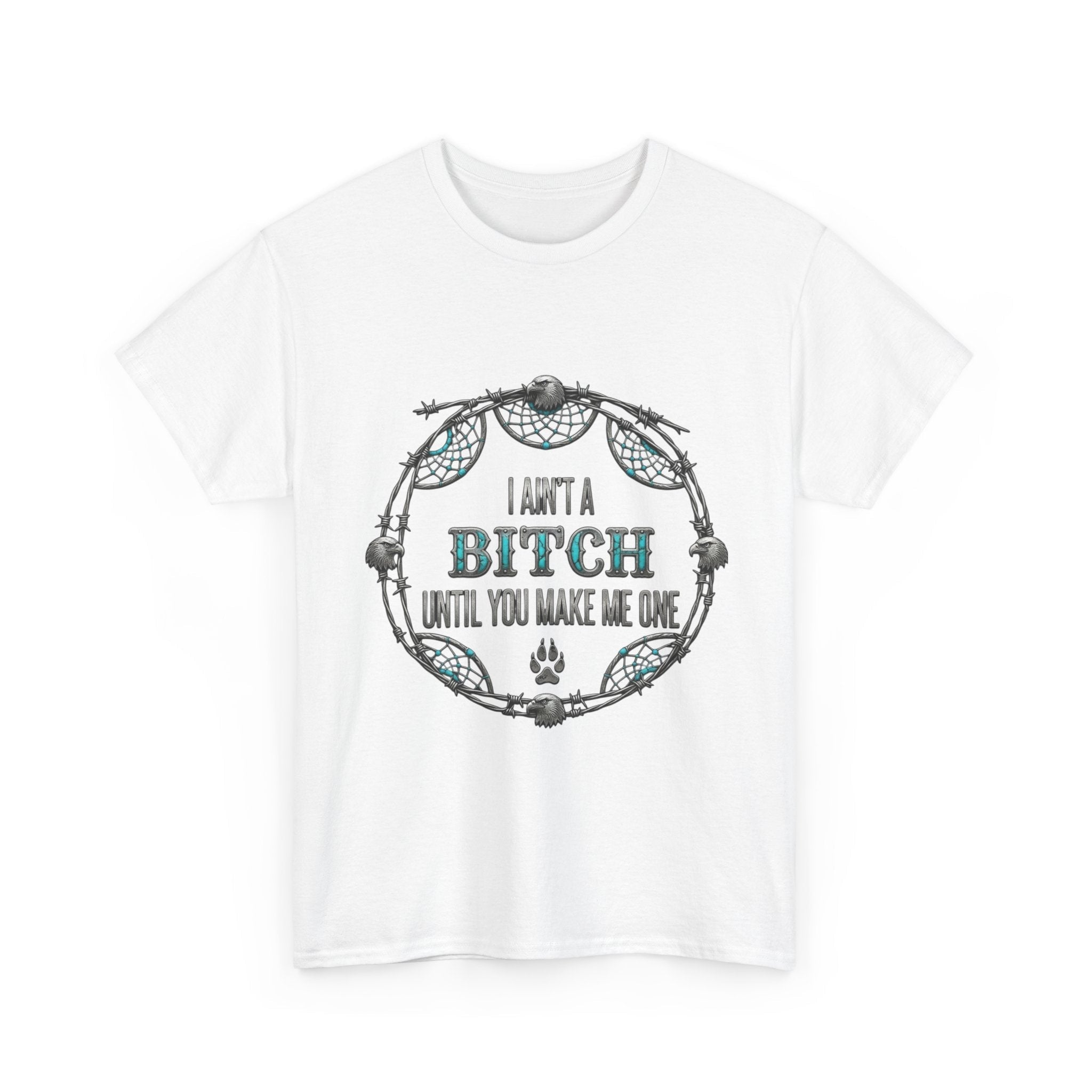 Breaking Point Tee — 'I Ain't a Bitch Till You Make Me One' Attitude ShirtEmber Spirit Apparel