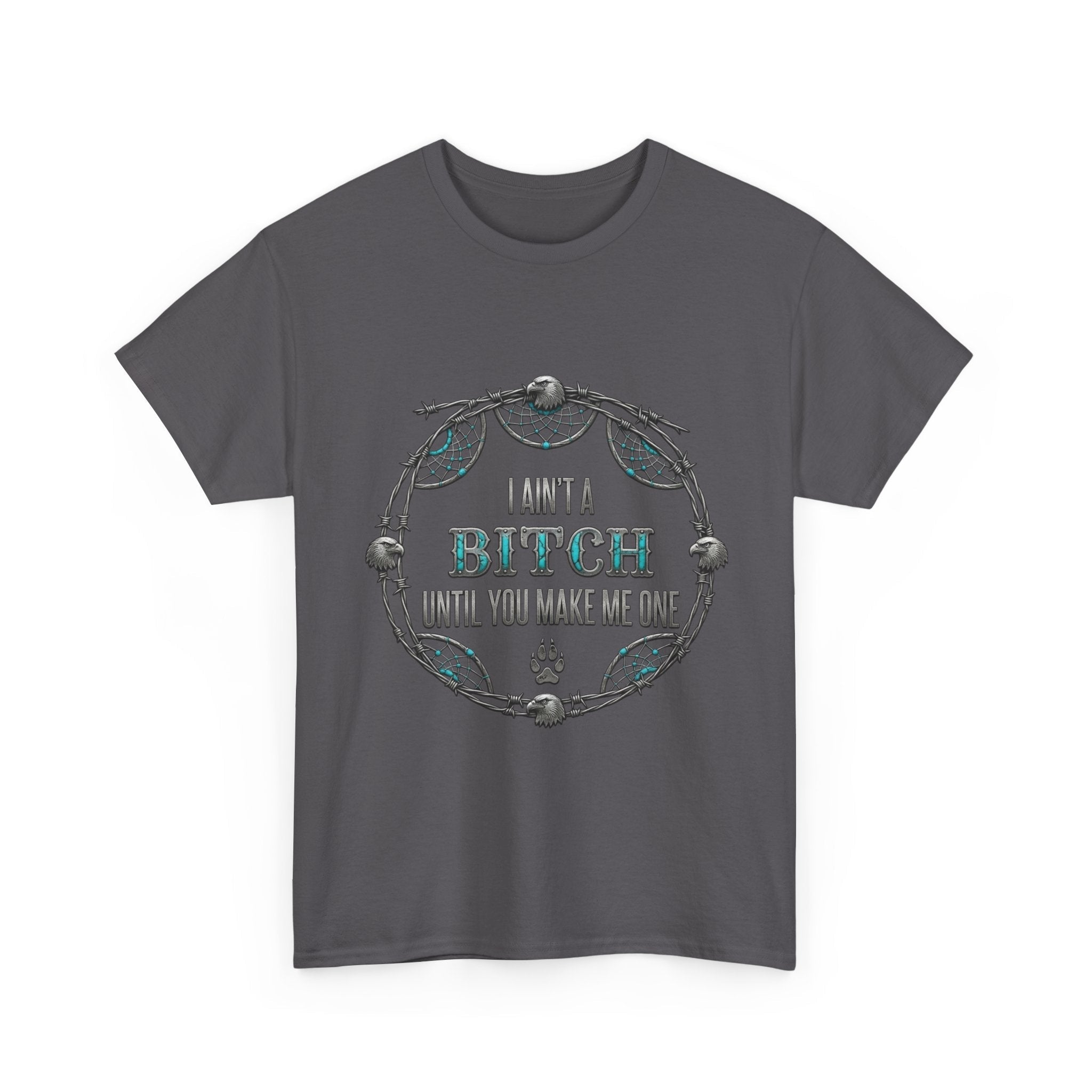 Breaking Point Tee — 'I Ain't a Bitch Till You Make Me One' Attitude ShirtEmber Spirit Apparel