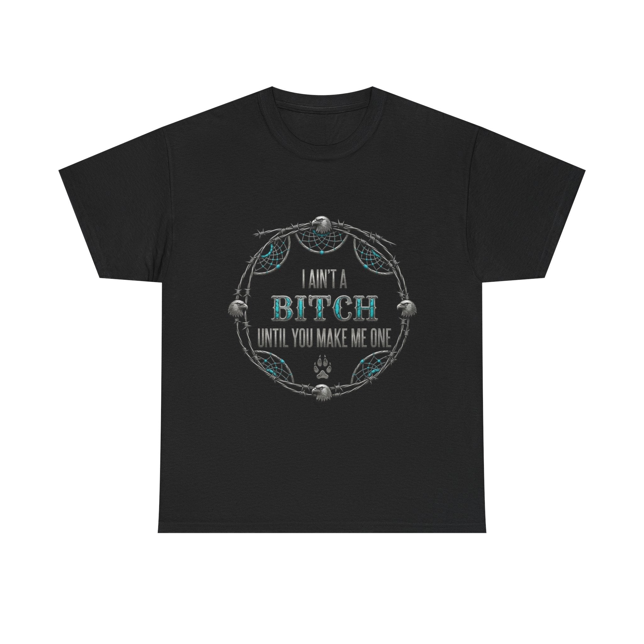 Breaking Point Tee — 'I Ain't a Bitch Till You Make Me One' Attitude ShirtEmber Spirit Apparel