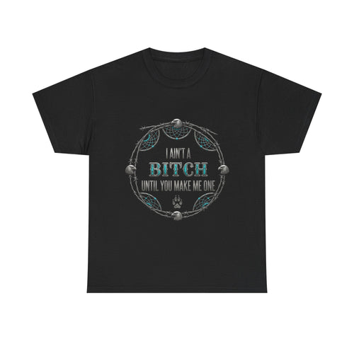 Breaking Point Tee — 'I Ain't a Bitch Till You Make Me One' Attitude ShirtEmber Spirit Apparel