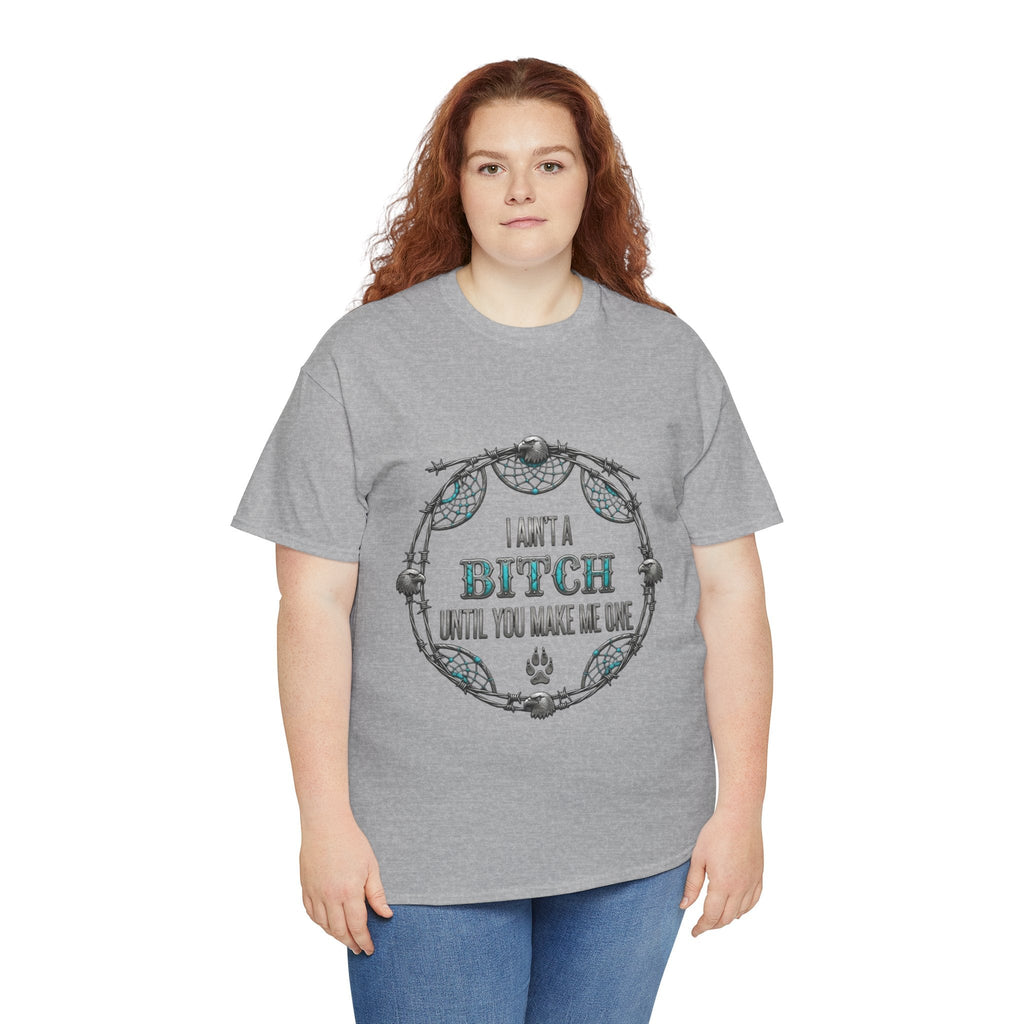 Breaking Point Tee — 'I Ain't a Bitch Till You Make Me One' Attitude ShirtEmber Spirit Apparel