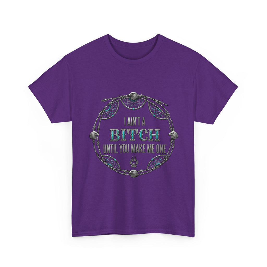 Breaking Point Tee — 'I Ain't a Bitch Till You Make Me One' Attitude ShirtEmber Spirit Apparel