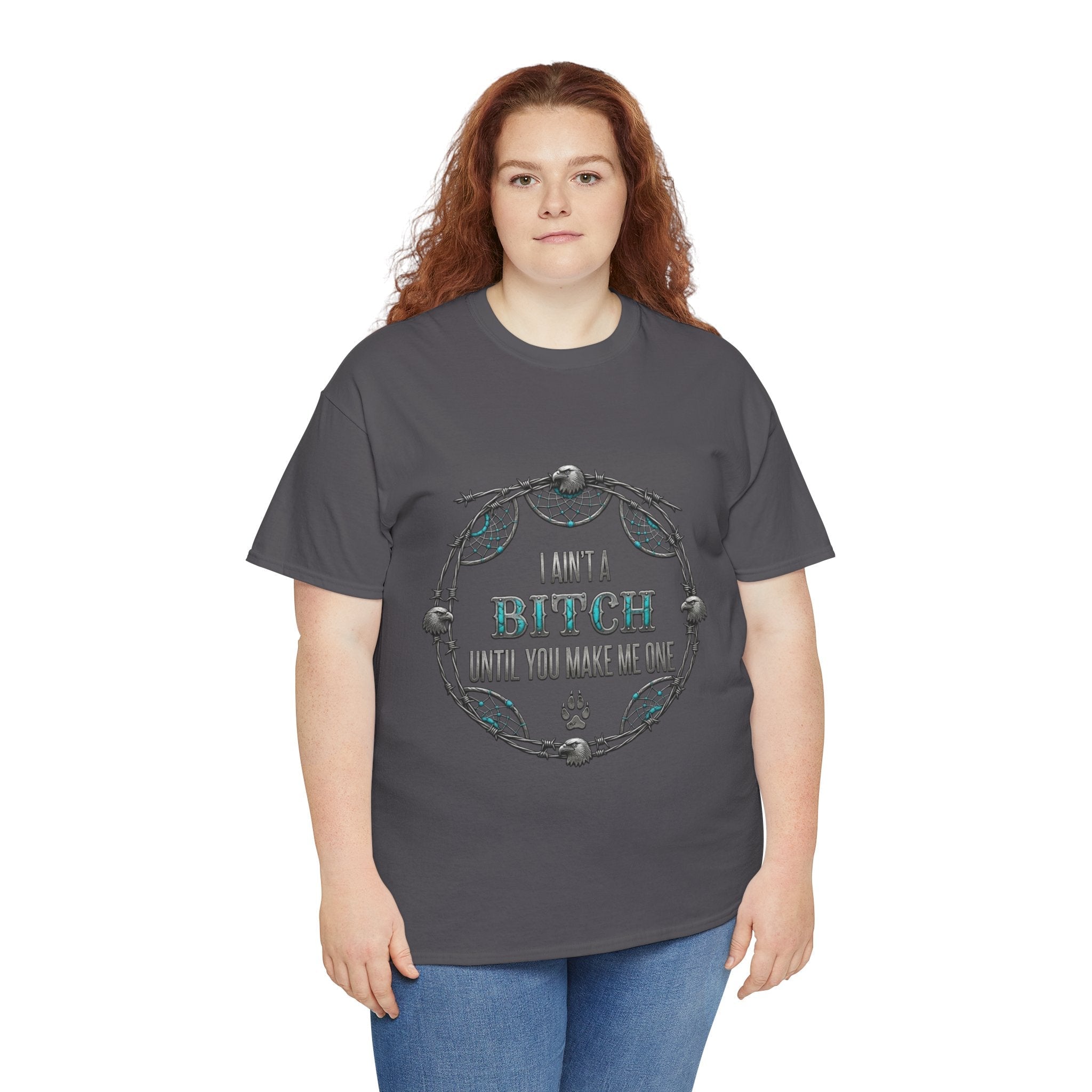 Breaking Point Tee — 'I Ain't a Bitch Till You Make Me One' Attitude ShirtEmber Spirit Apparel