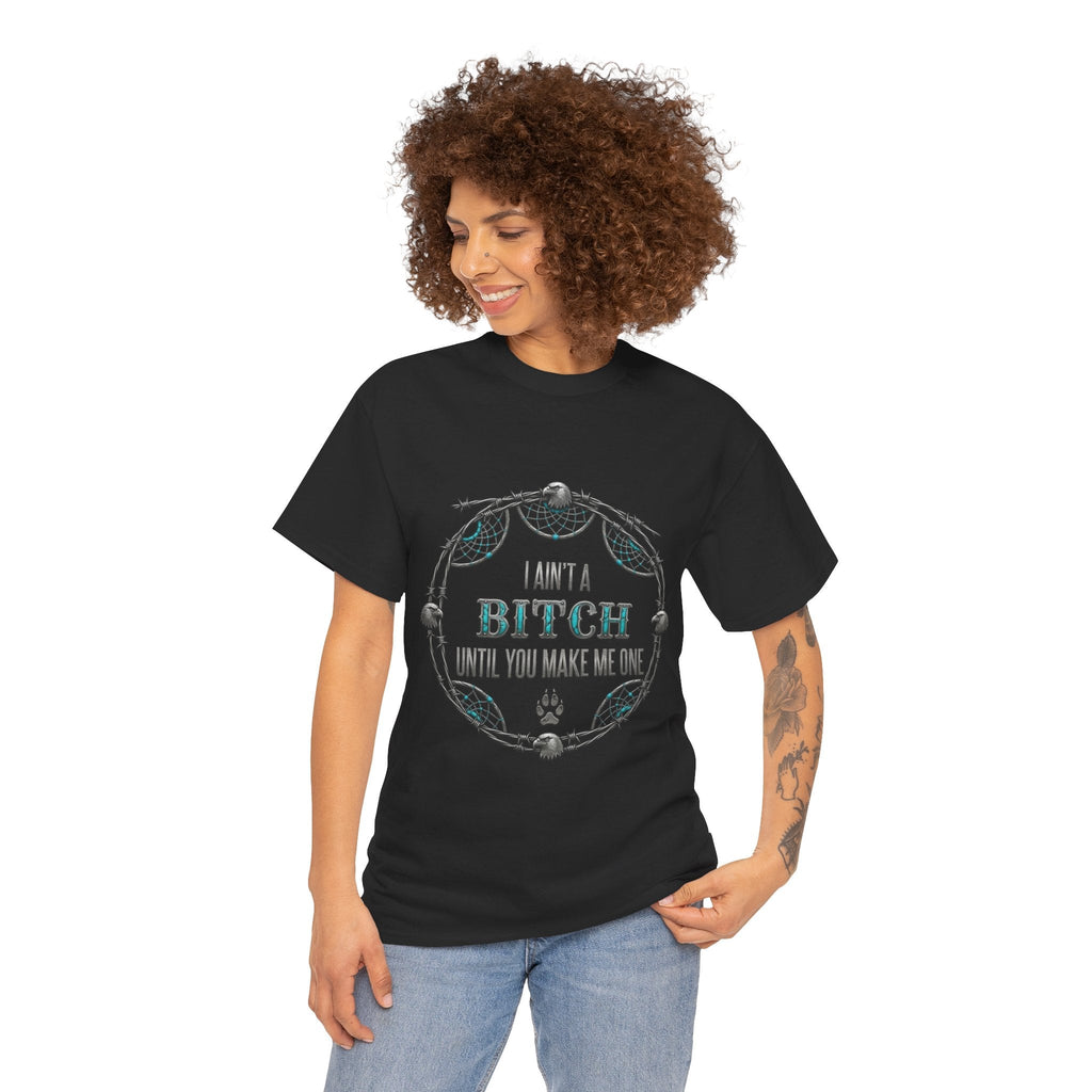 Breaking Point Tee — 'I Ain't a Bitch Till You Make Me One' Attitude ShirtEmber Spirit Apparel