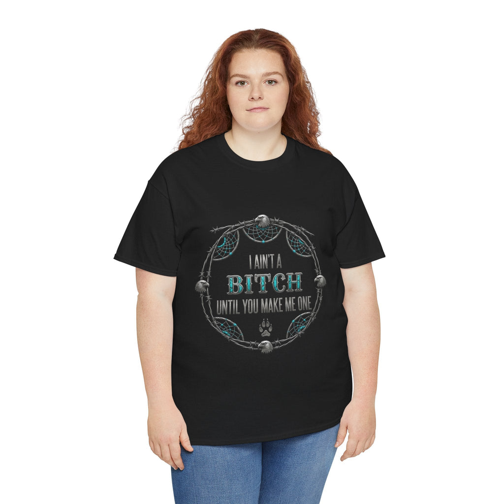 Breaking Point Tee — 'I Ain't a Bitch Till You Make Me One' Attitude ShirtEmber Spirit Apparel