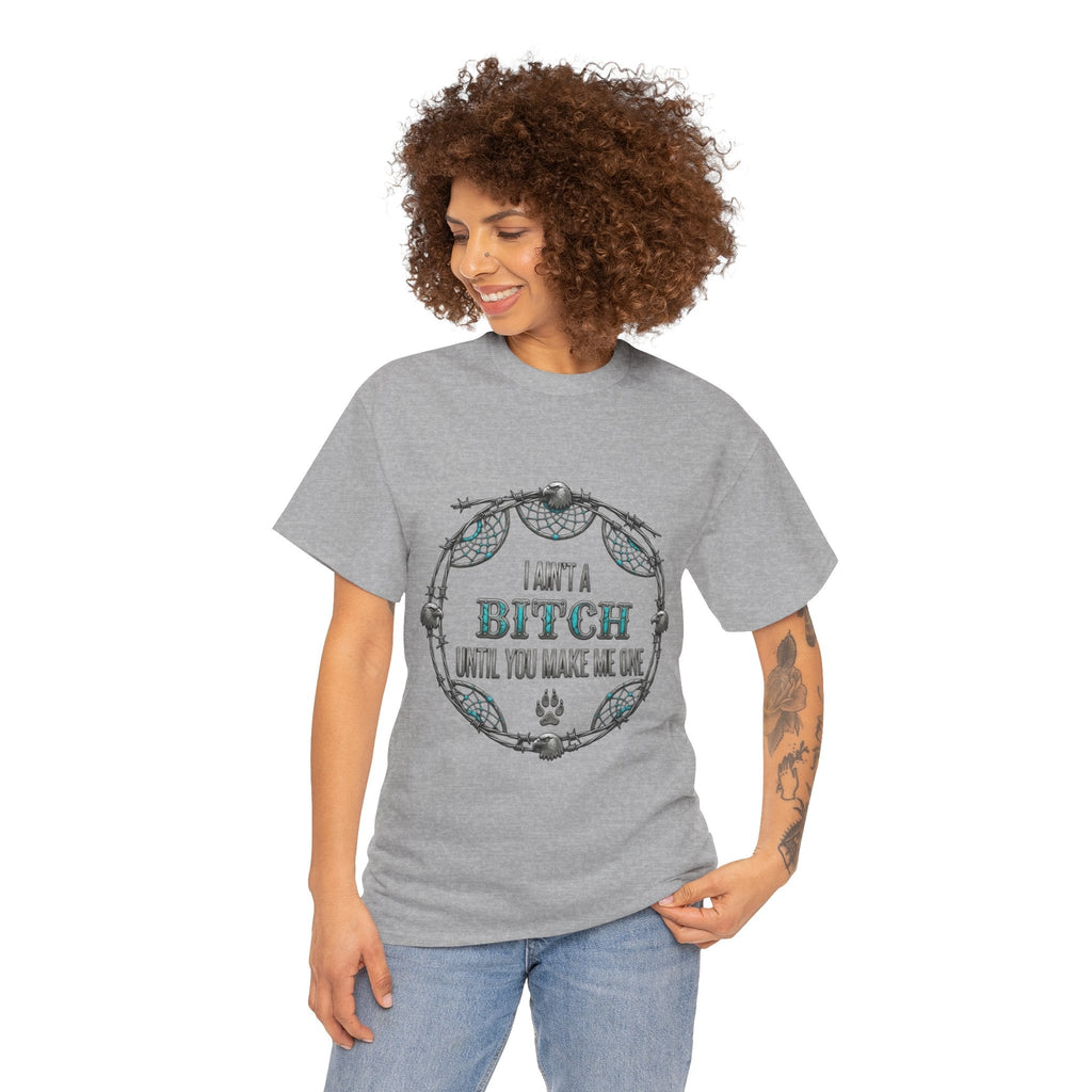 Breaking Point Tee — 'I Ain't a Bitch Till You Make Me One' Attitude ShirtEmber Spirit Apparel