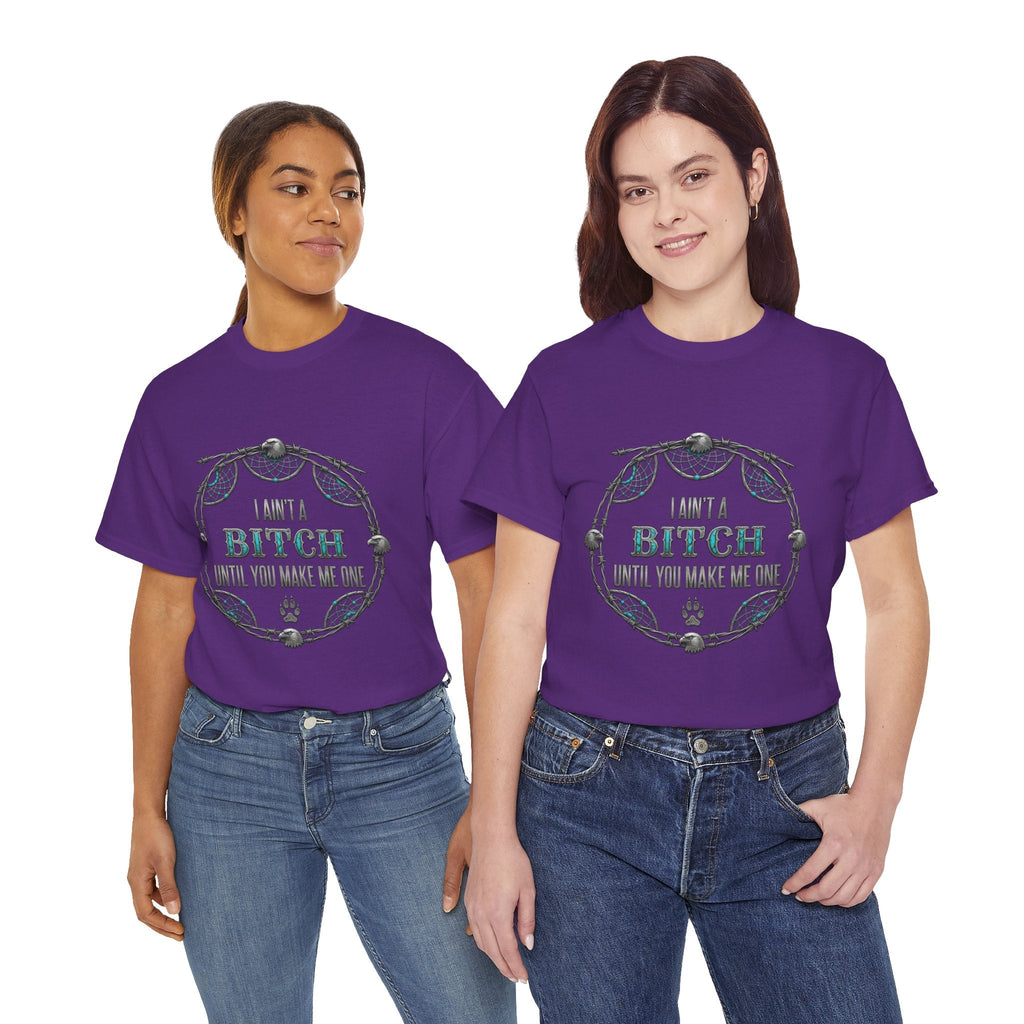 Breaking Point Tee — 'I Ain't a Bitch Till You Make Me One' Attitude ShirtEmber Spirit Apparel