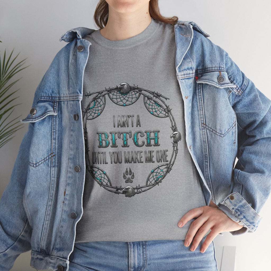 Breaking Point Tee — 'I Ain't a Bitch Till You Make Me One' Attitude ShirtEmber Spirit Apparel