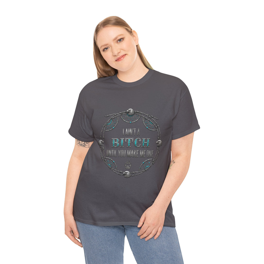 Breaking Point Tee — 'I Ain't a Bitch Till You Make Me One' Attitude ShirtEmber Spirit Apparel