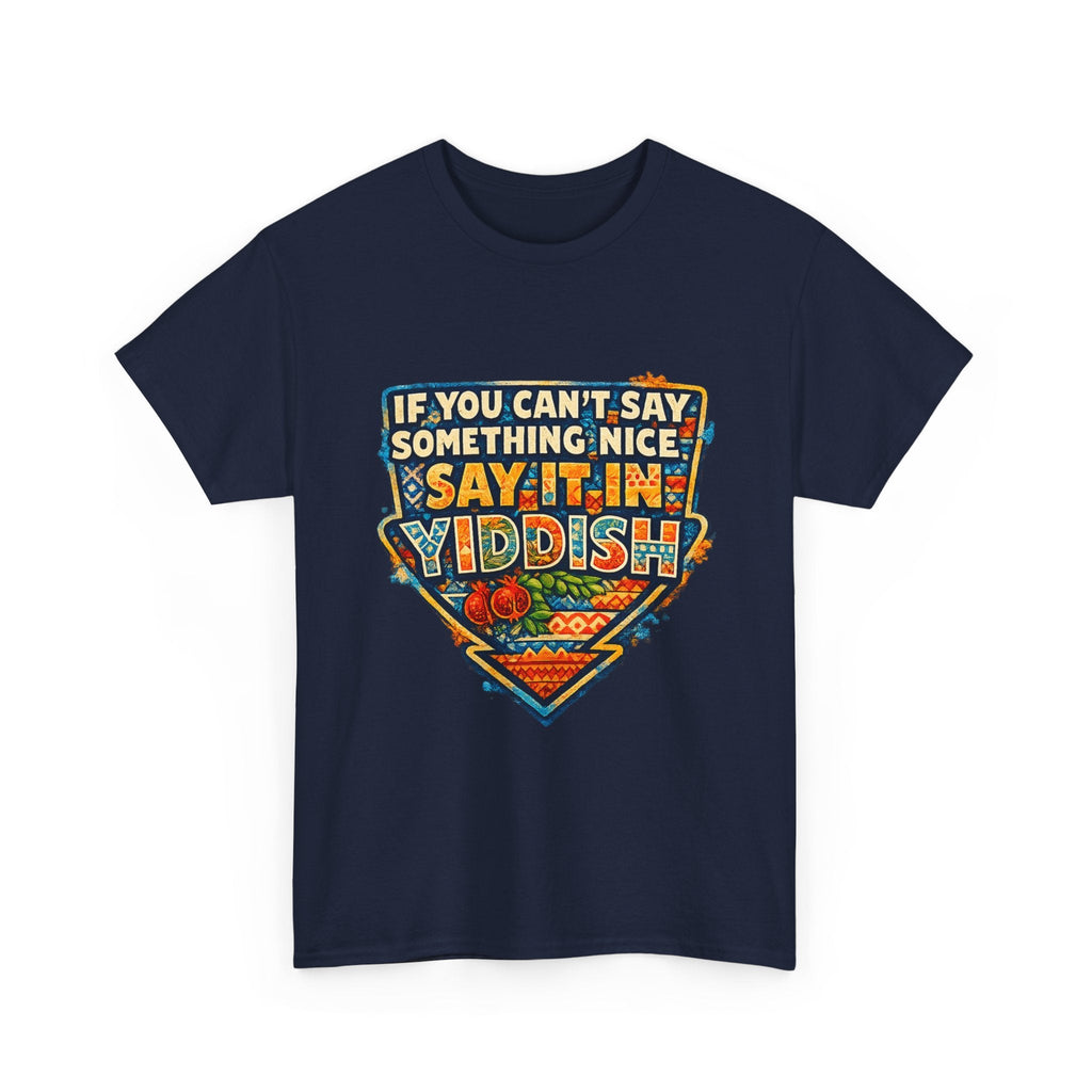 Yiddish Funny Tee — "If You Can’t Say Something Nice, Say It In Yiddish" Graphic T-ShirtEmber Spirit Apparel