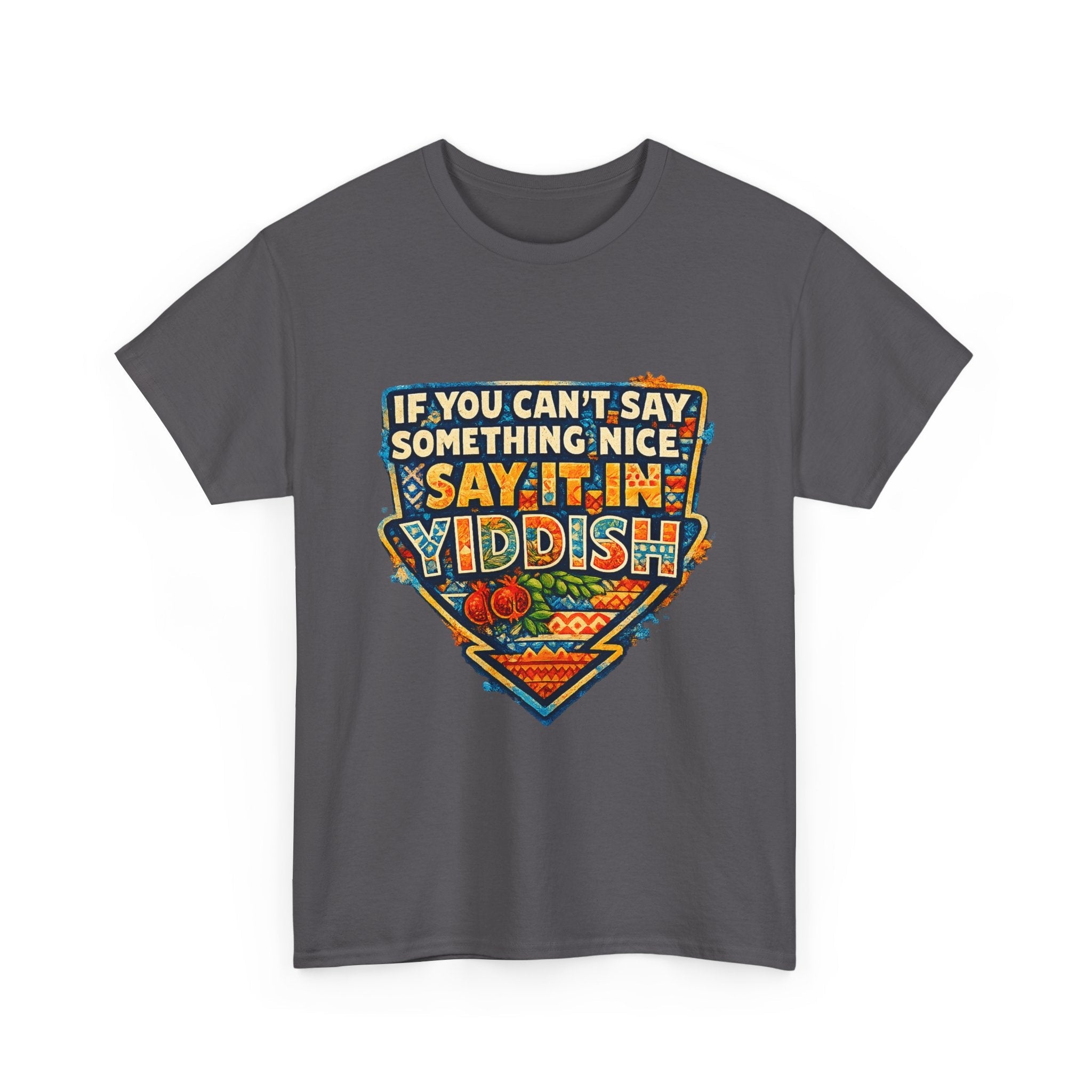 Yiddish Funny Tee — "If You Can’t Say Something Nice, Say It In Yiddish" Graphic T-ShirtEmber Spirit Apparel