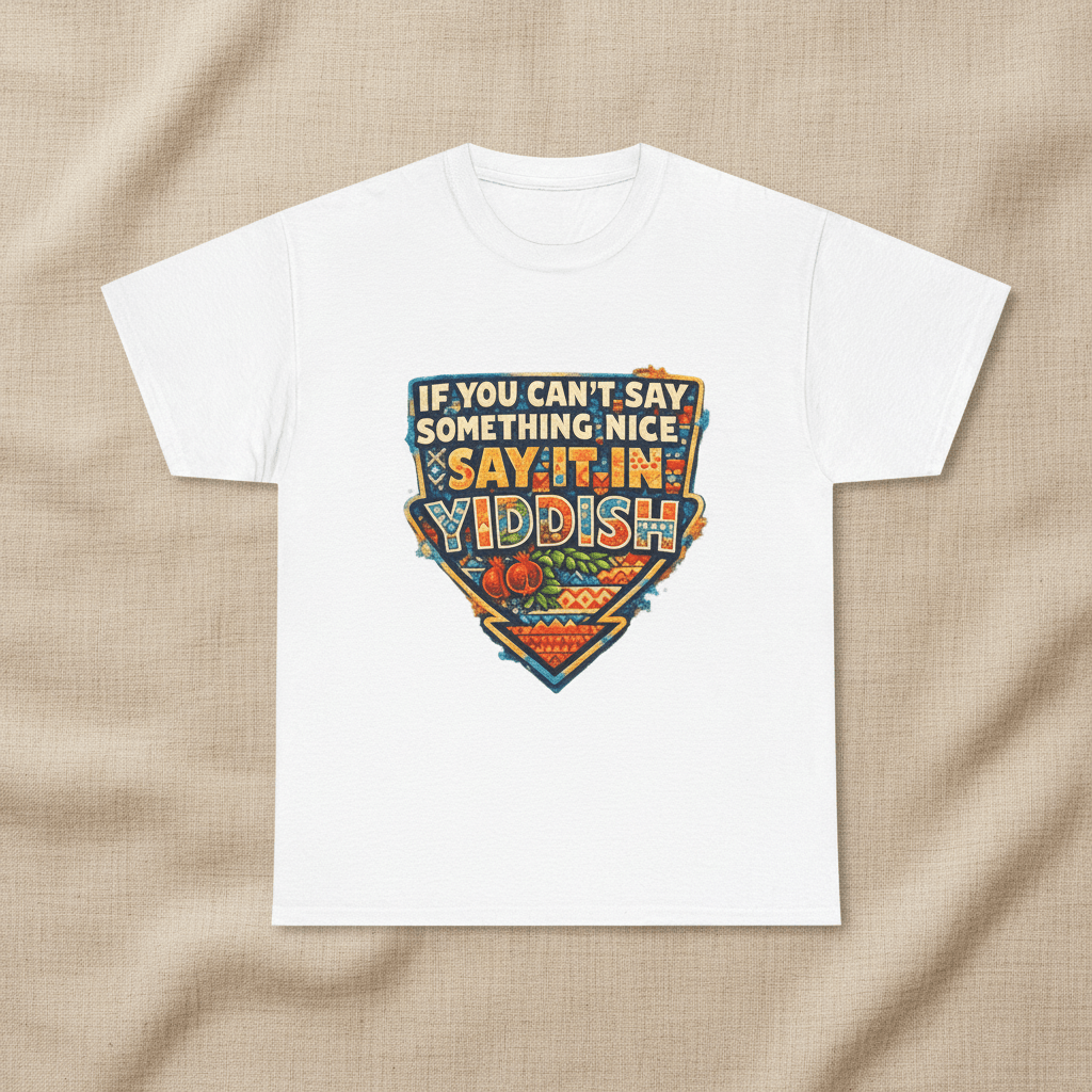 Yiddish Funny Tee — "If You Can’t Say Something Nice, Say It In Yiddish" Graphic T-ShirtEmber Spirit Apparel