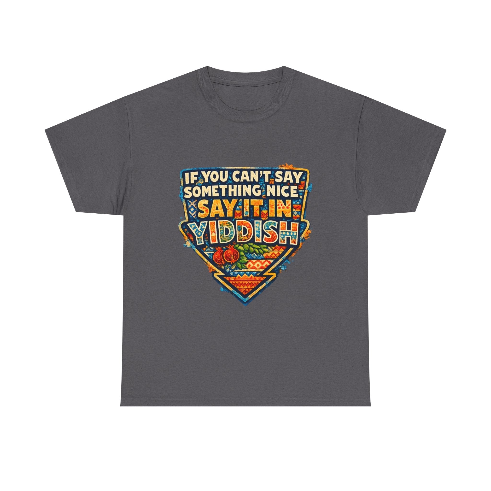 Yiddish Funny Tee — "If You Can’t Say Something Nice, Say It In Yiddish" Graphic T-ShirtEmber Spirit Apparel